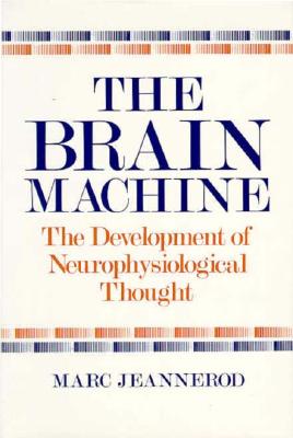 Image for The Brain Machine: The Development of Neurophysiological Thought The Brain Machine: The Development of Neurophysiological Thought