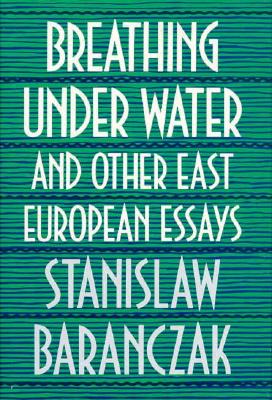 Image for Breathing under Water and Other East European Essays Breathing under Water and Other East European Essays