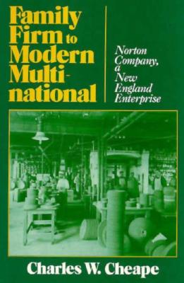 Family Firm to Modern Multinational: Norton Company (Harvard Studies in Business History)