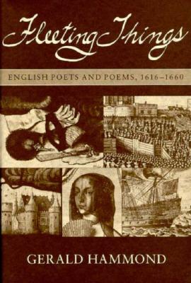 Fleeting Things: English Poets and Poems. 1616-1660