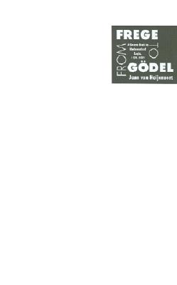 From Frege to Gdel: A Source Book in Mathematical Logic, 1879-1931