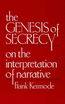 The Genesis of Secrecy: On the Interpretation of Narrative (The Charles Eliot Norton Lectures)