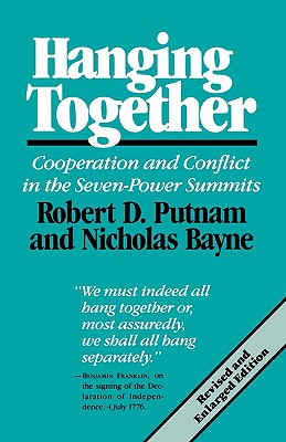 Hanging Together Cooperation and Conflict in the Seven-Power Summits, Revised and Enlarged Edition