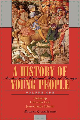 Ancient and Medieval Rites of Passage (Volume I) (A History of Young People in the West)
