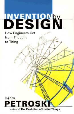 Invention by Design: How Engineers Get from Thought to Thing