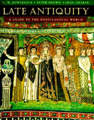 Late Antiquity: A Guide to the Postclassical World (Harvard University Press Reference Library)