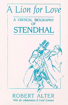 A Lion for Love A Critical Biography of Stendhal