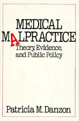 Image for Medical Malpractice: Theory, Evidence, and Public Policy Medical Malpractice: Theory, Evidence, and Public Policy