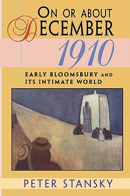 On or About December 1910: Early Bloomsbury and Its Intimate World (Studies in Cultural History)