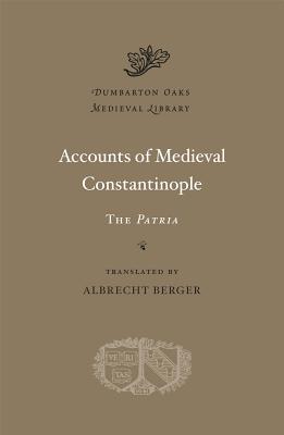 Image for Accounts of Medieval Constantinople: The Patria(Dumbarton Oaks Medieval Library)