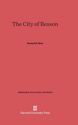 The City of Reason (Harvard Political Studies) [Hardcover] Beer, Samuel H.