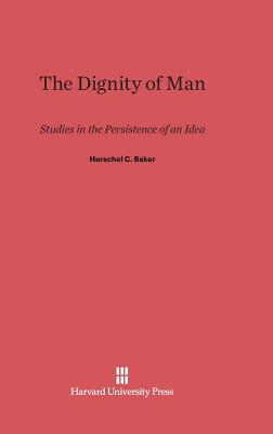 The Dignity of Man: Studies in the Persistence of an Idea