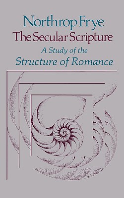 The Secular Scripture: A Study of the Structure of Romance