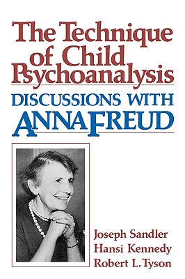 Image for Technique of Child Psychoanalysis: Discussions with Anna Freud Technique of Child Psychoanalysis: Discussions with Anna Freud