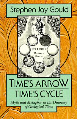 Times Arrow, Times Cycle: Myth and Metaphor in the Discovery of Geological Time (The Jerusalem-Harvard Lectures)