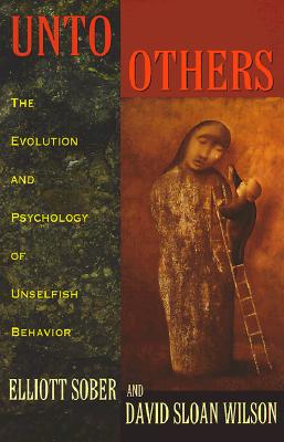 Unto Others: The Evolution and Psychology of Unselfish Behavior (Revised)