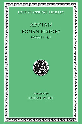 Image for APPIAN'S ROMAN HISTORY; Volume I: (Books I-VIII.1) APPIAN'S ROMAN HISTORY; Volume I: (Books I-VIII.1)