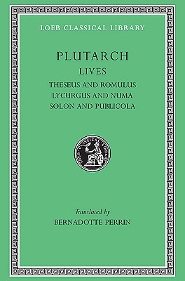 PLUTARCH'S LIVES Volume I: Theseus and Romulus. Lycurgus and Numa. Solon and Publicola
