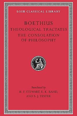 Theological Tractates. The Consolation of Philosophy (Loeb Classical Library)