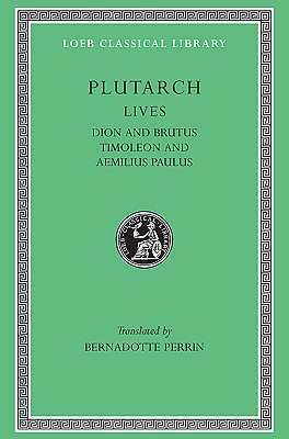 PLUTARCH'S LIVES; Volume VI: Dion and Brutus. Timoleon and Aemilius Paulus