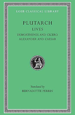 PLUTARCH'S LIVES; Volume VII: Demosthenes and Cicero. Alexander and Caesar