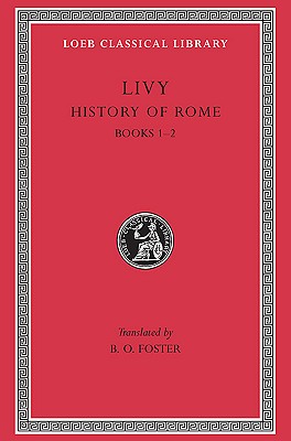 Livy: History of Rome, Vol. I, Books 1-2 (Loeb Classical Library: Latin Authors, Vol. 114) (Volume I)