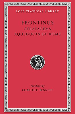 Image for FRONTINUS: THE STRATAGEMS AND THE AQUEDUCTS OF ROME FRONTINUS: THE STRATAGEMS AND THE AQUEDUCTS OF ROME