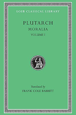 Plutarch Moralia, Volume I (Loeb Classical Library No. 197)