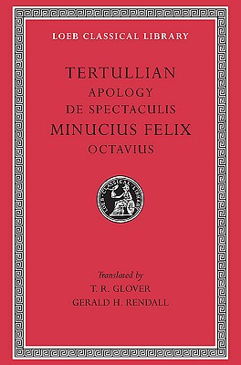 Image for TERTULLIAN: APOLOGY. DE SPECTACULIS / MINUCIUS FELIX: OCTAVIUS TERTULLIAN: APOLOGY. DE SPECTACULIS / MINUCIUS FELIX: OCTAVIUS