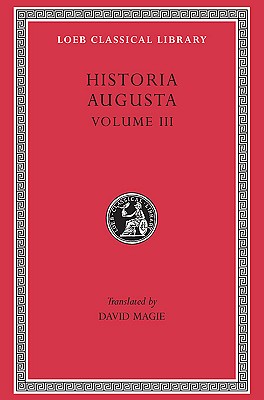 Scriptores Historiae Augustae, Volume III (The Two Valerians, the Two Gallieni, the Thirty Pretenders, the Deified Claudius, the Deified Aurelian, Tactitus, Pro )(Loeb Classical Library No. 263)