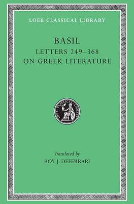 Basil: Letters, Volume IV, Letters 249-368. Address to Young Men on Greek Literature. (Loeb Classical Library No. 270), BASIL THE GREAT Basil: Letters, Volume IV, Letters 249-368. Address to Young Men on Greek Literature. (Loeb Classical Library No. 270), BASIL THE GREAT