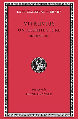 Vitruvius: On Architecture, Volume II, Books 6-10 (Loeb Classical Library No. 280)