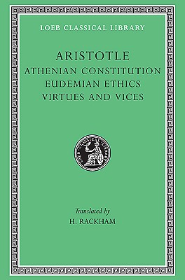 Image for ARISTOTLE: THE ATHENIAN CONSTITUTION. THE EUDEMIAN ETHICS. ON VIRTUES AND VICES. ARISTOTLE: THE ATHENIAN CONSTITUTION. THE EUDEMIAN ETHICS. ON VIRTUES AND VICES.