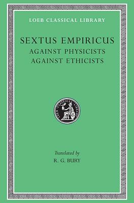 SEXTUS EMPIRICUS III: Against the Physicists. Against the Ethicists