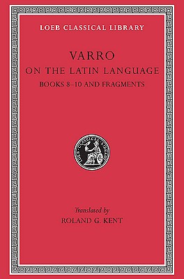 Image for VARRO: ON THE LATIN LANGUAGE.; Volume II: Books VIII-X and Fragments. VARRO: ON THE LATIN LANGUAGE.; Volume II: Books VIII-X and Fragments.