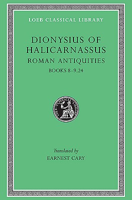 THE ROMAN ANTIQUITIES OF DIONYSIUS OF HALICARNASSUS: ; Volume V: (Books 8-9.24)