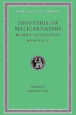 THE ROMAN ANTIQUITIES OF DIONYSIUS OF HALICARNASSUS: ; Volume VI: (Books 9.25-10)