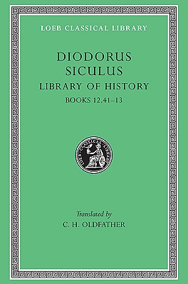 DIODORUS SICULUS [OF SICILY] Volume V: Books XII.41-XIII