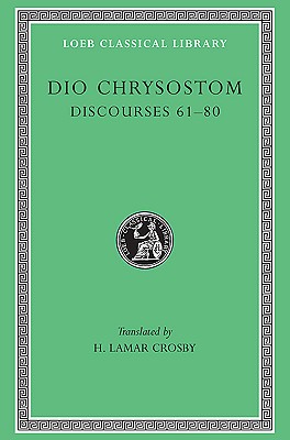 DIO CHRYSOSTOM VOL. V Discourses 61-80
