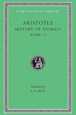 ARISTOTLE: HISTORIA ANIMALIUM I History of Animals. Volume I: Books I-III (Bk. 1-3)