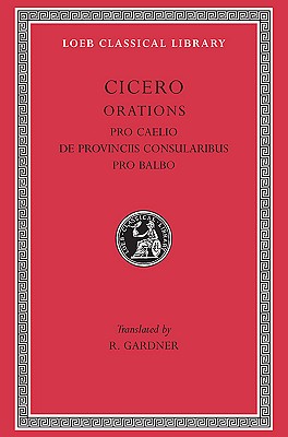 Image for Cicero: Pro Caelio. De Provinciis Consularibus. Pro Balbo. (Loeb Classical Library No. 447)