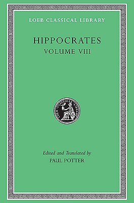 HIPPOCRATES Volume VIII: Places in Man. Glands. Fleshes. Prorrhetic 1-2. Physician. Use of Liquids. Ulcers. Haemorrhoids and Fistulas