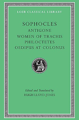 SOPHOCLES Volume II. Antigone. the Women of Trachis. Philoctetes. Oedipus At Colonus