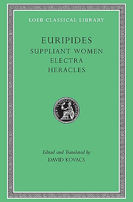 EURIPIDES: SUPPLIANT WOMEN. ELECTRA. HERACLES