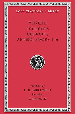 Virgil, Volume I: Eclogues. Georgics. Aeneid: Books 16 (Loeb Classical Library)