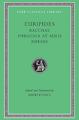 EURIPIDES: BACCHAE. IPHIGENIA AT AULIS. RHESUS