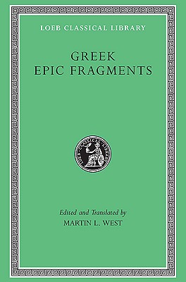 GREEK EPIC FRAGMENTS From the Seventh to the Fifth Centuries BC