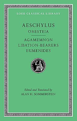 Oresteia: Agamemnon. Libation-Bearers. Eumenides