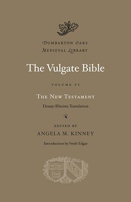 Image for The Vulgate Bible, Volume VI: The New Testament: Douay-Rheims Translation (Dumbarton Oaks Medieval Library)