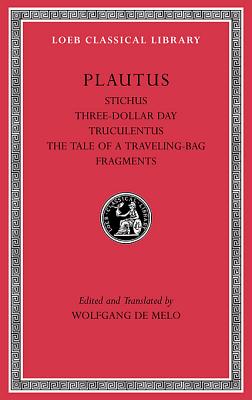 Stichus. Three-Dollar Day. Truculentus. The Tale of a Traveling-Bag. Fragments (Loeb Classical Library)